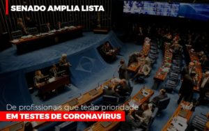 Senado Amplia Lista De Profissionais Que Terao Prioridade Em Testes De Coronavirus - Contabilidade em Brusque - SC  | Contabily