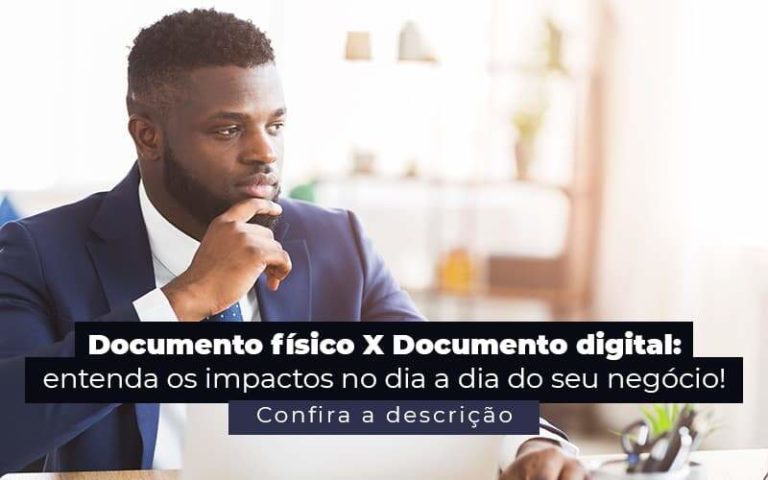 Documento Fisico X Documento Digital Entenda Os Impactos No Dia A Dia Do Seu Negocio Post 1 - Contabilidade em Brusque - SC | Contabily