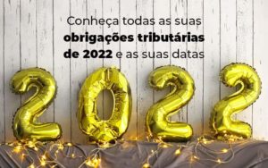 Conheca Todas As Obrigacoes Tributarias De 2022 E As Suas Datas Blog - Contabilidade em Brusque - SC  | Contabily