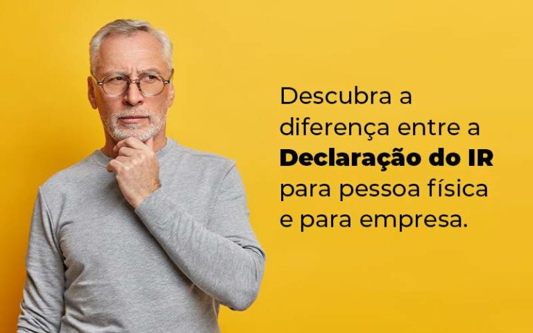 Descubra A Diferenca Entre A Declaracao Do Ir Para Pessoa Fisica E Para Empresa Blog - Contabilidade em Brusque - SC | Contabily