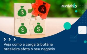 Veja Como A Carga Tributaria Brasileira Afeta O Seu Negocio Blog - Contabilidade em Brusque - SC  | Contabily